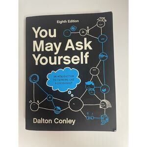 You May Ask Yourself: Introduction to Thinking Like a Sociologist (8th Edition)